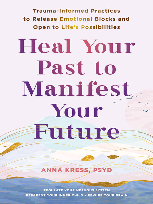 Title details for Heal Your Past to Manifest Your Future by Anna Kress - Available